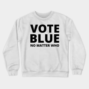 Vote Blue - No Matter Who Crewneck Sweatshirt